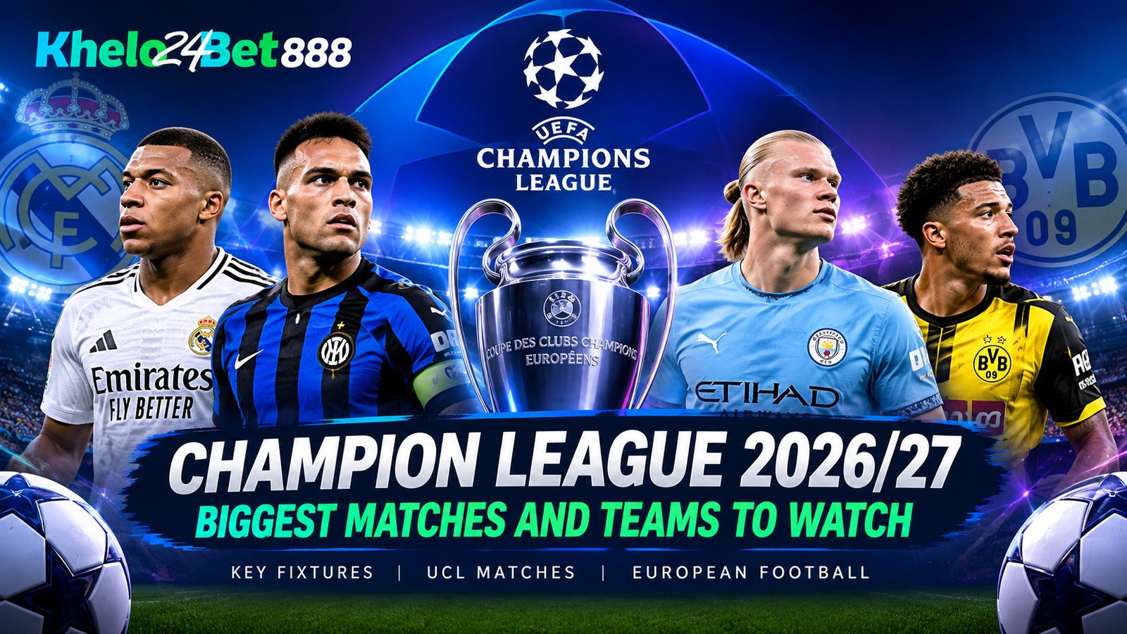 Champion League 2026/27 biggest matches and teams to watch with Khelo24Bet 888